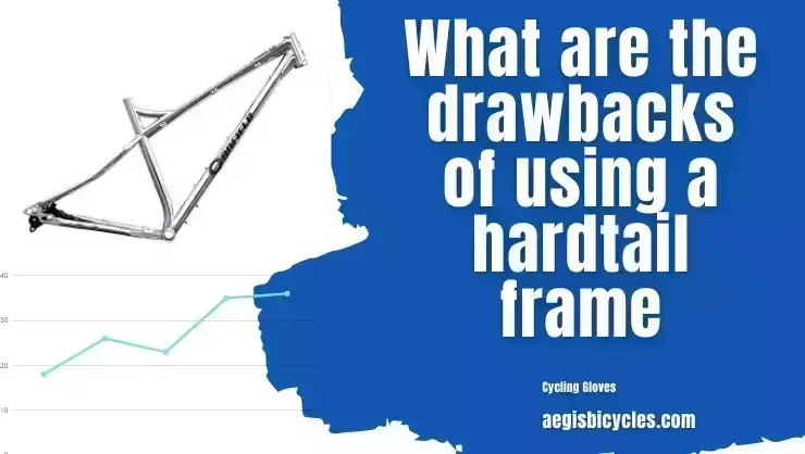 What are the drawbacks of using a hardtail frame